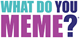 What Do You Meme?